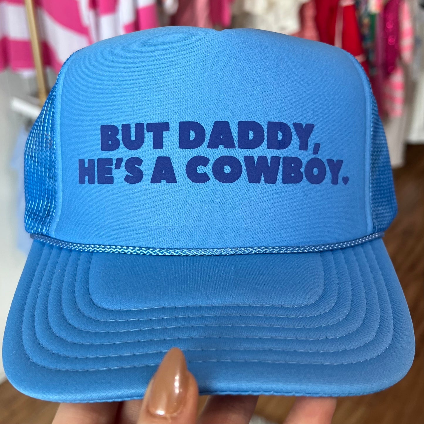 But Daddy, He’s A Cowboy Trucker Hat - 2 Colors Available