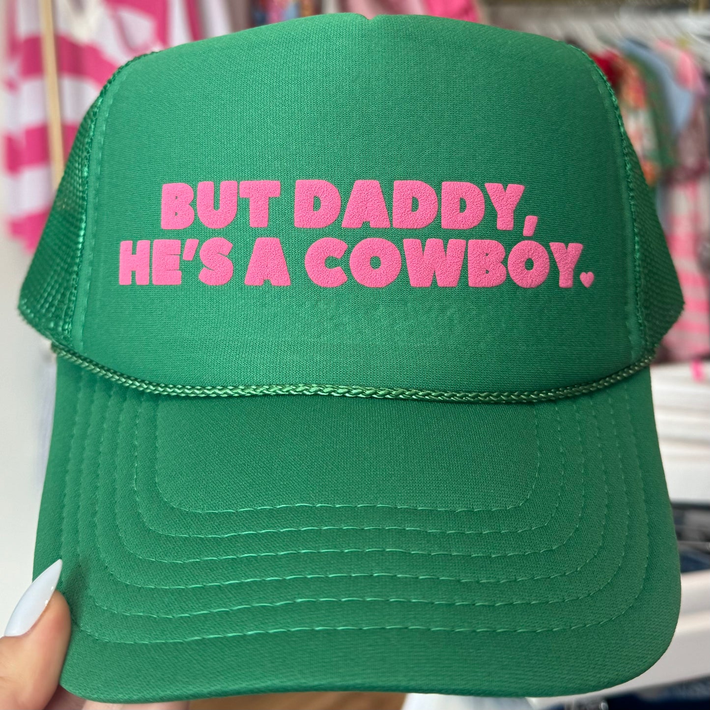 But Daddy, He’s A Cowboy Trucker Hat - 2 Colors Available